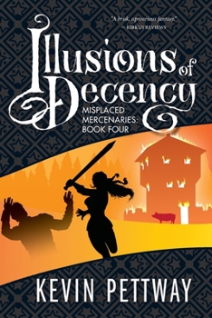 Illusions of Decency - Book #4 of the Misplaced Mercenaries