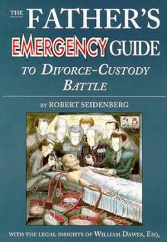 Paperback The Father's Emergency Guide to Divorce-Custody Battle: A Tour Through the Predatory World of Judges, Lawyers, Psychologists, and Social Workers in th Book
