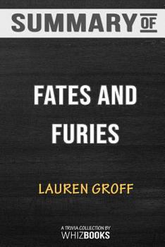 Paperback Summary of Fates and Furies: A Novel by Lauren Groff: Trivia/Quiz for Fans Book