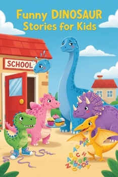 Funny Dinosaur Stories for Kids: A Hilarious Illustrated Story Collection About Friendship, Kindness, and Confidence for Ages 7–12