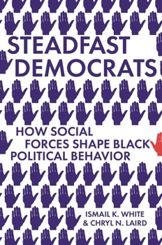 Hardcover Steadfast Democrats: How Social Forces Shape Black Political Behavior Book