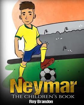 Paperback Neymar: The Children's Book. Fun, Inspirational and Motivational Life Story of Neymar Jr. - One of The Best Soccer Players in Book