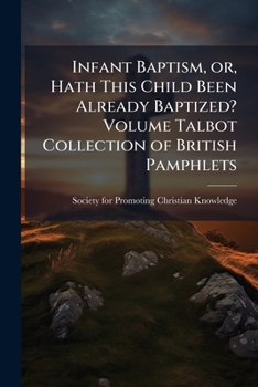 Paperback Infant Baptism, or, Hath This Child Been Already Baptized? Volume Talbot Collection of British Pamphlets Book