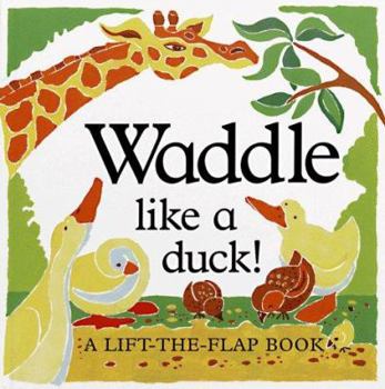 Hardcover Waddle Like a Duck! (a Lift-The-Flap Book) Book