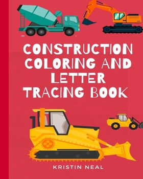 Paperback Construction Coloring And Letter Tracing book: Construction Coloring Books For Kids Ages 4-8 Book