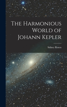 Hardcover The Harmonious World of Johann Kepler Book