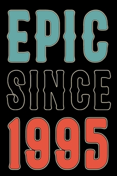 Paperback Epic Since 1995 Journal Notebook: Born in 1995 Gift Journals For Men and Women - 25th Birthday Gifts Diary Books To Write in Book