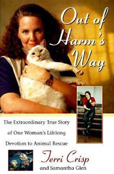 Hardcover Out of Harm's Way: The Extraordinary True Story of One Woman's Lifelong Devotion to Animal Rescue Book