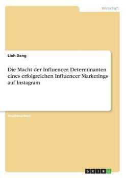 Paperback Die Macht der Influencer. Determinanten eines erfolgreichen Influencer Marketings auf Instagram [German] Book