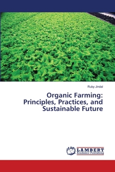 Organic Farming: Principles, Practices, and Sustainable Future