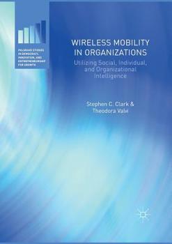 Paperback Wireless Mobility in Organizations: Utilizing Social, Individual, and Organizational Intelligence Book