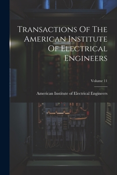 Paperback Transactions Of The American Institute Of Electrical Engineers; Volume 11 Book