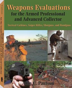 Paperback Weapons Evaluations for the Armed Professional and Advanced Collector: Tactical Carbines, Sniper Rifles, Shotguns, and Handguns Book