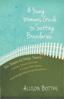 Paperback A Young Woman's Guide to Setting Boundaries: Six Steps to Help Teens *Make Smart Choices *Cope with Stress * Untangle Mixed-Up Emotions Book