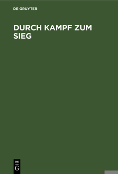Durch Kampf Zum Sieg: Eine Predigtsammlung F�r Das Deutsche Haus �ber Fortlaufende Texte Aus Der Apostelgeschichte. Dem Evangelischen Volke Dargeboten