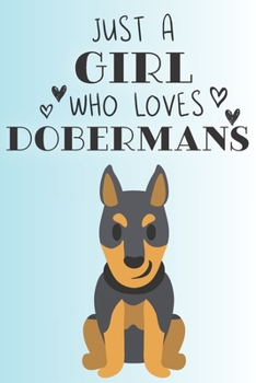 Paperback Just A Girl Who Loves Dobermans: Cute Doberman Dog Lover Journal / Notebook / Diary Perfect for Birthday Card Present or Christmas Gift Support Mans B Book