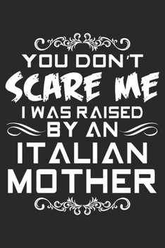 Paperback You Don't Scare Me I Was Raised By An Italian Mother: Funny Blank Lined Notebook For Italian Family Book