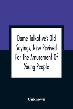 Paperback Dame Talkative'S Old Sayings, New Revived For The Amusement Of Young People Book
