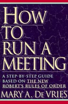 Paperback How to Run a Meeting: A Step-By-Step Guide Based on the New Robert's Rules of Order Book