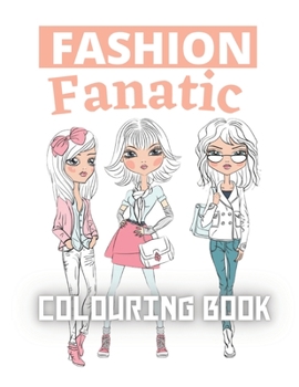 Paperback Fashion Fanatic Colouring Book: Amazingly Beautiful Models, fashion coloring book for women Figures - For Girls, Teenagers, Adults Book