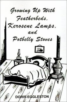 Paperback Growing Up With Featherbeds, Kerosene Lamps, and Potbelly Stoves Book