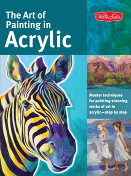 Paperback The Art of Painting in Acrylic: Master Techniques for Painting Stunning Works of Art in Acrylic-Step by Step Book