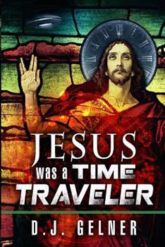 Jesus Was a Time Traveler - Book #1 of the Was a Time Traveler