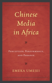 Hardcover Chinese Media in Africa: Perception, Performance, and Paradox Book