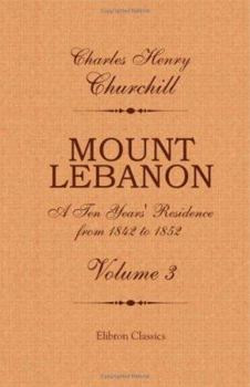 Paperback Mount Lebanon. A Ten Years' Residence from 1842 to 1852, Volume 3: Volume 3 Book