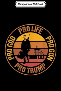 Composition Notebook: Vintage Pro-Life Pro-God Pro-Gun Pro-Trump  Journal/Notebook Blank Lined Ruled 6x9 100 Pages