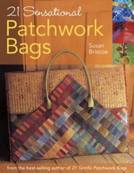 Paperback 21 Sensational Patchwork Bags: From the Best-Selling Author of 21 Terrific Patchwork Bags Book
