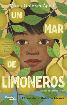 Un mar de limoneros: el corrido de Roberto Álvarez / A Sea of Lemon Trees: The Corrido of Roberto Alvarez (Spanish Edition)