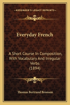 Everyday French: A Short Course in Composition, with Vocabulary and Irregular Verbs