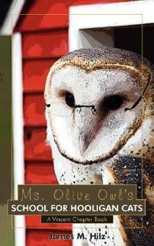 Paperback Ms. Olive Owl's School For Hooligan Cats: A Vincent Chapter Book