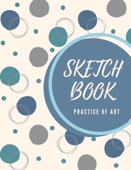 Sketch Book: Extra Large Notebook (8.5" X 11"), 150 Blank Pages: Practice Sketching, Drawing, Doodling, Painting and Writing