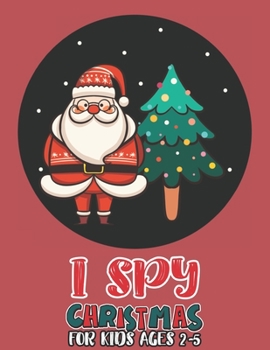 Paperback I Spy Christmas Book For Kids Ages 2-5: Activity Book For kids A Fun Guessing Game and Coloring Activity Book for Little Kids, Preschool and Kindergar Book