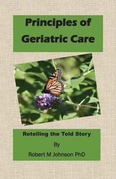 Paperback Principles of Geriatric Care: Retelling the Told Story Book