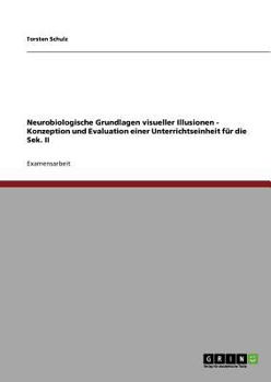 Paperback Neurobiologische Grundlagen visueller Illusionen - Konzeption und Evaluation einer Unterrichtseinheit für die Sek. II [German] Book