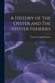 Paperback A History of The Oyster and The Oyster Fisheries Book