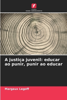 Paperback A justiça juvenil: educar ao punir, punir ao educar [Portuguese] Book