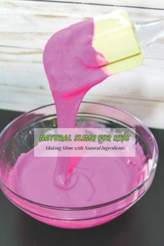 Paperback Natural Slime for Kids: Making Slime with Natural Ingredients: Crafts for Kids Book