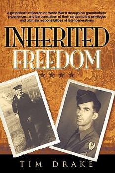 Paperback Inherited Freedom: A grandson's reflection on World War II through his grandfathers' experiences, and the translation of their service to Book