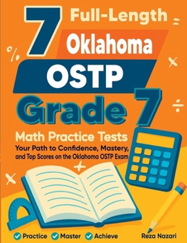 Paperback 7 Full-Length Oklahoma OSTP Grade 7 Math Practice Tests: Your Path to Confidence, Mastery, and Top Scores on the Oklahoma OSTP Exam Book