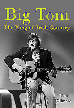 Hardcover Big Tom: The King of Irish Country Book