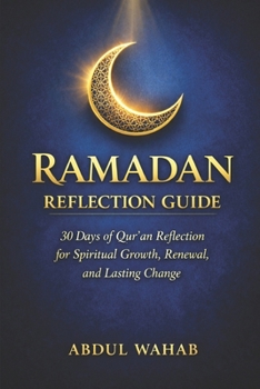 Ramadan Reflection Guide: 30 Days of Qur’an Reflection for Spiritual Growth, Renewal, and Lasting Change