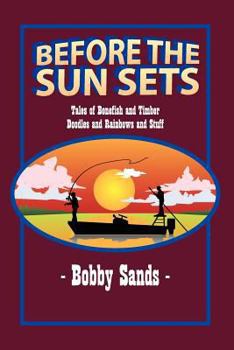 Paperback Before the Sun Sets: Tales of Bonefish and Timber Doodles and Rainbows and Stuff Book