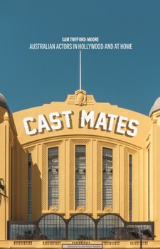 Paperback Cast Mates: Australian Actors in Hollywood and at Home Book