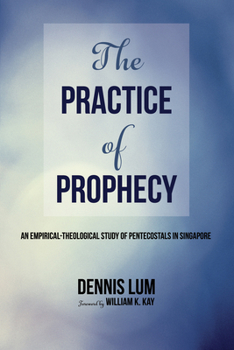Paperback The Practice of Prophecy: An Empirical-Theological Study of Pentecostals in Singapore Book