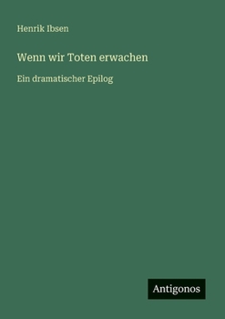 Wenn wir Toten erwachen: Ein dramatischer Epilog (German Edition)