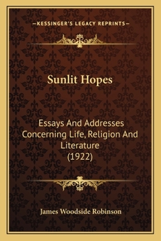 Sunlit Hopes: Essays And Addresses Concerning Life, Religion And Literature